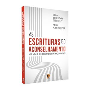 AS ESCRITURAS E O ACONSELHAMENTO: A PALAVRA DE DEUS PARA A VIDA EM UM MUNDO DEVASTADO - EDITORA PEREGRINO