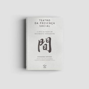 TEATRO DA PRESENÇA SOCIAL - A ARTE DE FAZER UM MOVIMENTO VERDADEIRO - EDITORA VOO