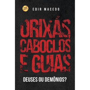 ORIXÁS, CABOCLOS E GUIAS: DEUSES OU DEMÔNIOS? - UNIPRO