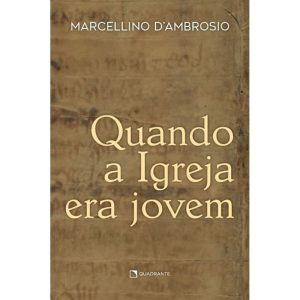 QUANDO A IGREJA ERA JOVEM - QUADRANTE