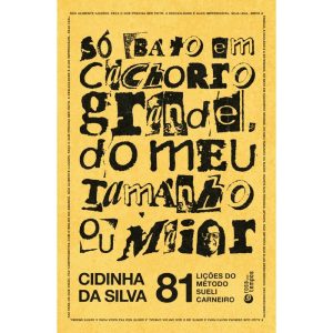 SÓ BATO EM CACHORRO GRANDE, DO MEU TAMANHO OU MAIOR: 81 LIÇÕES DO MÉTODO SUELI CARNEIRO - ROSA DOS TEMPOS