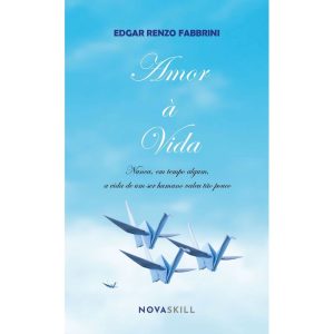 AMOR À VIDA: NUNCA, EM TEMPO ALGUM, A VIDA DE UM SER HUMANO VALEU TÃO POUCO - NOVA SKILL