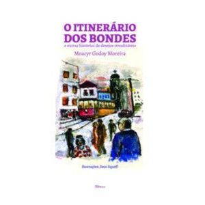 O itinerário dos bondes: e outras histórias de desejos irrealizáveis - EDITORA CALENDULA