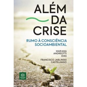 ALÉM DA CRISE: RUMO À CONSCIÊNCIA SOCIOAMBIENTAL - FACCIOLI EDITORIAL