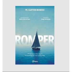 ROMPER - DEIXE UMA VIDA RASA E BUSQUE ÁGUAS MAIS PROFUNDAS - PATRIS PUBLICACOES
