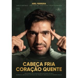 CABEÇA FRIA, CORAÇÃO QUENTE: UMA VIAGEM PELOS BASTIDORES DA EQUIPA TÉCNICA: SEGREDOS, REFLEXÕES E MÉTODOS DE TRABALHO REVELADOS EM PRIMEIRA PESSOA - GAROA LIVROS