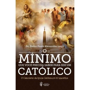 O MÍNIMO QUE VOCÊ PRECISA SABER PARA SER UM CATÓLICO - CATHOLICA VERITAS (CD)