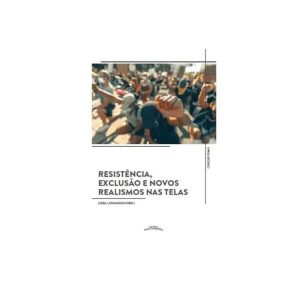 RESISTÊNCIA, EXCLUSÃO E NOVOS REALISMOS NAS TELAS - EDITORA POLYTHEAMA