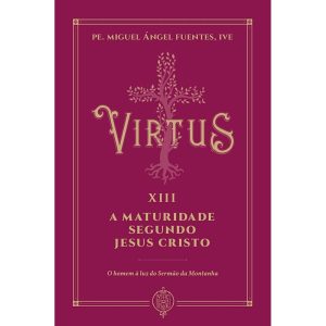 VIRTUS XIII - A MATURIDADE SEGUNDO JESUS CRISTO - EDITORA VERBO ENCARNADO