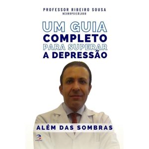 ALÉM DAS SOMBRAS - UM GUIA COMPLETO PARA SUPERAR A DEPRESSÃO - EFICAZ EDITORA