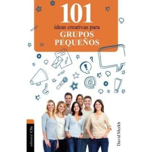 101 IDEAS CREATIVAS PARA GRUPOS PEQUENOS - CLIE (ESPANHA)