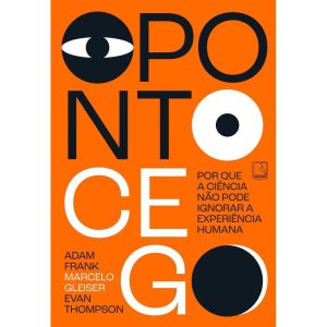 O PONTO CEGO: POR QUE A CIÊNCIA NÃO PODE IGNORAR A EXPERIÊNCIA HUMANA - RECORD