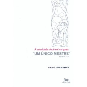 UM ÚNICO MESTRE - A AUTORIDADE DOUTRINAL NA IGREJA - EDIÇÕES LOYOLA