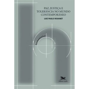 PAZ, JUSTIÇA E TOLERÂNCIA NO MUNDO CONTEMPORÂNEO - EDIÇÕES LOYOLA