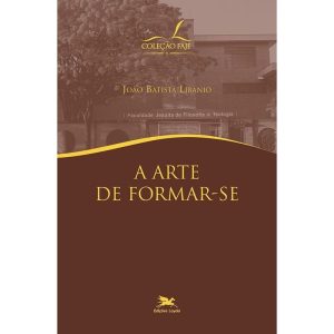 A ARTE DE FORMAR-SE - EDIÇÕES LOYOLA