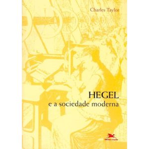 HEGEL E A SOCIEDADE MODERNA - EDIÇÕES LOYOLA