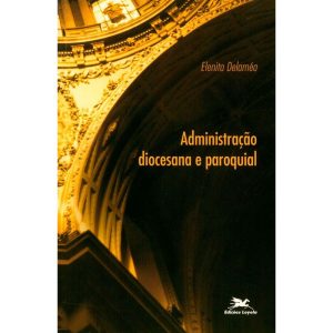 ADMINISTRAÇÃO DIOCESANA E PAROQUIAL - EDIÇÕES LOYOLA