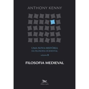 UMA NOVA HISTÓRIA DA FILOSOFIA OCIDENTAL - VOL. II: VOLUME II - FILOSOFIA MEDIEVAL - EDIÇÕES LOYOLA