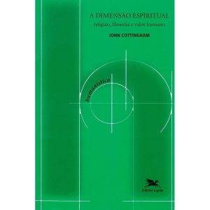 A DIMENSÃO ESPIRITUAL: RELIGIÃO, FILOSOFIA E VALOR HUMANO - EDIÇÕES LOYOLA