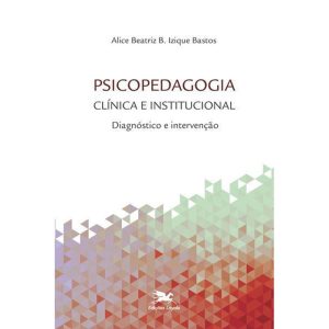 PSICOPEDAGOGIA CLÍNICA E INSTITUCIONAL: DIAGNÓSTICO E INTERVENÇÃO - EDIÇÕES LOYOLA