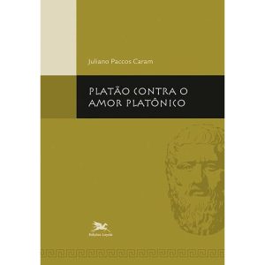 PLATÃO CONTRA O AMOR PLATÔNICO - EDIÇÕES LOYOLA