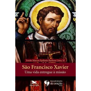 SÃO FRANCISCO XAVIER: UMA VIDA ENTREGUE À MISSÃO - EDIÇÕES LOYOLA