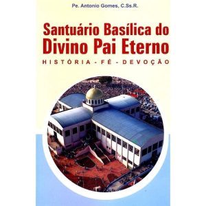 SANTUARIO BASILICA DO DIVINO PAI ETERNO - HISTORIA... - EDITORA REDENTORISTA