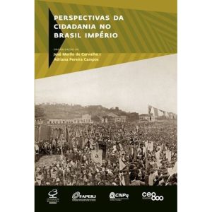 PERSPECTIVAS DA CIDADANIA NO BRASIL IMPÉRIO - CIVILIZAÇÃO BRASILEIRA