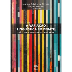 A VARIAÇÃO LINGUÍSTICA EM DEBATE: DIÁLOGOS MULTIDISCIPLINARES - PONTES