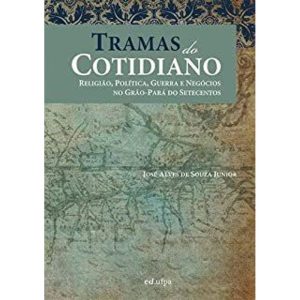 TRAMAS DO COTIDIANO: RELIGIAO, POLITICA, GUERRA E - EDUFPA