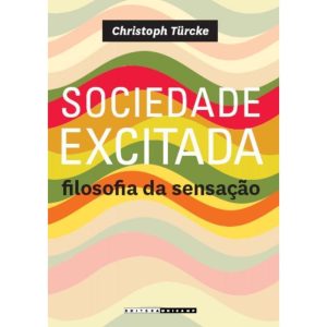 SOCIEDADE EXCITADA - FILOSOFIA DA SENSAÇÃO - UNICAMP CP