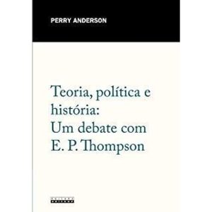 TEORIA, POLÍTICA E HISTÓRIA: UM DEBATE COM E. P. THOMPSON - UNICAMP CP