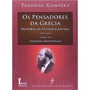 PENSADORES DA GRECIA, OS - TOMO III - HISTORIA DAS FILOSOFIA ANTIGA - 1ª - ICONE