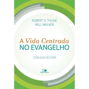 Vida centrada no evangelho, a - VIDA NOVA EDITORA