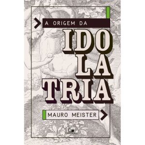 Origem da idolatria, a - VIDA NOVA EDITORA
