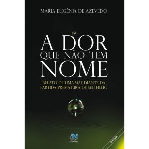 A DOR QUE NÃO TEM NOME - EDITORA AVE MARIA