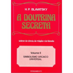 A doutrina secreta: simbolismo arcaico universal - PENSAMENTO