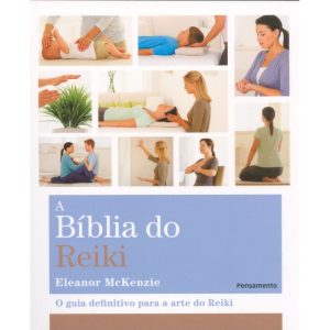 A bíblia do reiki: o guia definitivo para a arte do reiki - PENSAMENTO