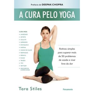 A cura pelo yoga: rotinas simples para superar mais de 50 problemas de saúde e viver livre da dor - PENSAMENTO