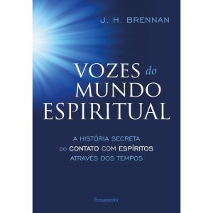 Vozes do mundo espiritual: a história secreta do contato com espíritos através dos tempos - PENSAMENTO