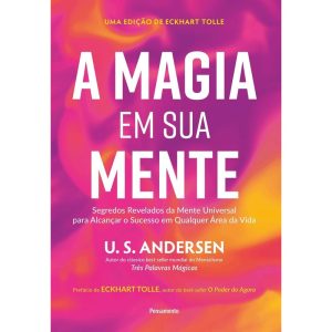 A magia em sua mente: Segredos revelados da mente universal para alcançar o sucesso em qualquer área da vida - PENSAMENTO