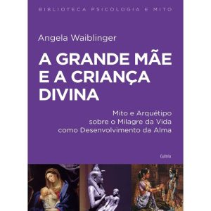 A grande mãe e a criança divina - CULTRIX