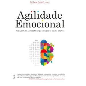 Agilidade emocional: abra sua mente, aceite as mudanças e prospere no trabalho e na vida - CULTRIX