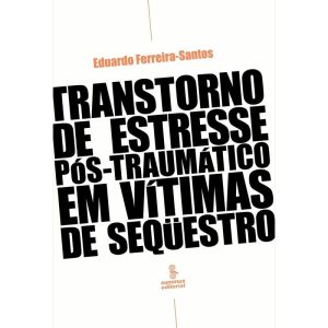 TRANSTORNO DE ESTRESSE PÓS-TRAUMÁTICO EM VÍTIMAS DE SEQUESTRO - SUMMUS EDITORIAL