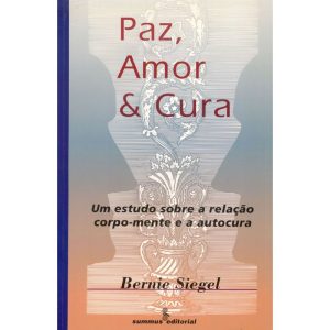 PAZ, AMOR E CURA: UM ESTUDO SOBRE A RELAÇÃO CORPO-MENTE E A AUTOCURA - SUMMUS EDITORIAL