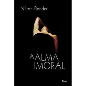 A ALMA IMORAL: TRAIÇÃO E TRADIÇÃO ATRAVÉS DOS TEMPOS - EDITORA ROCCO