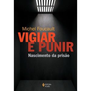 VIGIAR E PUNIR: NASCIMENTO DA PRISÃO - EDITORA VOZES