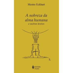 A NOBREZA DA ALMA HUMANA E OUTROS TEXTOS - EDITORA VOZES