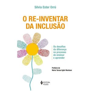 RE-INVENTAR DA INCLUSÃO: OS DESAFIOS DA DIFERENÇA NO PROCESSO DE ENSINAR E APRENDER - EDITORA VOZES