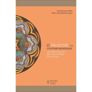 O TRICKSTER NA CONTEMPORANEIDADE: SUA PRESENÇA NO MITO, NA CULTURA E NA CLÍNICA - EDITORA VOZES